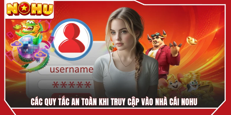 Các quy tắc an toàn khi truy cập vào nhà cái NOHU 