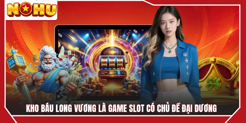 Kho Báu Long Vương là game slot có chủ đề đại dương 