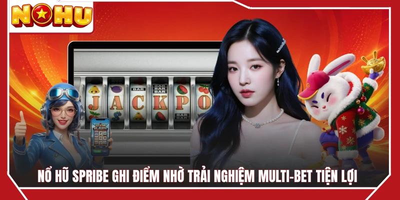 Nổ hũ Spribe ghi điểm nhờ trải nghiệm Multi-Bet tiện lợi 