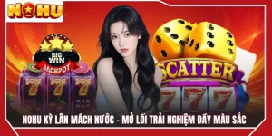 NOHU Kỳ Lân Mách Nước - Mở Lối Trải Nghiệm Đầy Màu Sắc