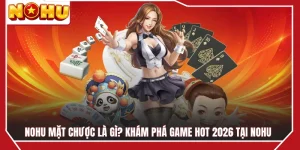 NOHU Mặt Chược Là Gì? Khám Phá Game HOT 2026 Tại NOHU