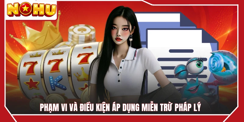 Phạm vi và điều kiện áp dụng miễn trừ pháp lý 